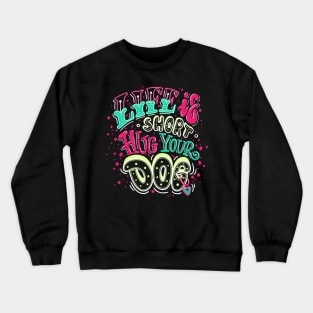 life short hug dog Crewneck Sweatshirt